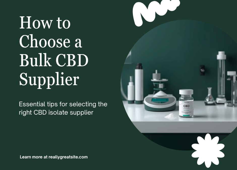 How to Choose a Bulk CBD Isolate Supplier: What to Look For